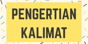 Pengertian Kalimat Efektif, Utama, Majemuk, dan Imperatif di Kehidupan Sehari-hari