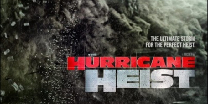 Sinopsis Film The Hurrican Heist dan Trailer-nya