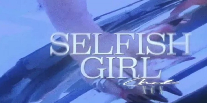 Lirik Lagu Selfish Girl - Charli XCX