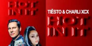 Lirik Hot In It – Tiësto & Charli XCX