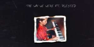 Lirik Lagu The Way We Were - Kygo ft. Plested