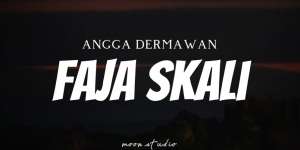 Lirik Lagu Faja Skali - Angga Dermawan