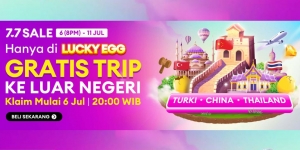 Spesial Hanya di Belanja 7.7 Lazada! Menangkan Liburan Gratis ke China, Turki, dan Thailand Lewat 'War' Lucky Egg